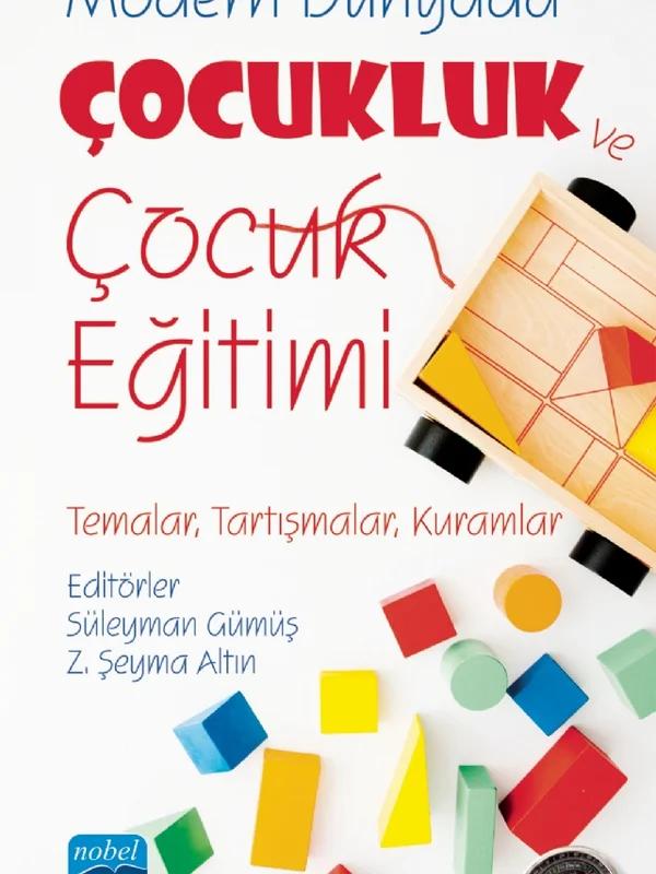 MODERN DÜNYADA ÇOCUKLUK VE ÇOCUK EĞİTİMİ (Temalar, Tartışmalar, Kuramlar)