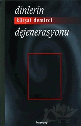 Dinlerin Dejenerasyonu – Kürşat Demirci – İnsan Yayınları kitap kapağı