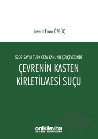 5237 Sayılı Türk Ceza Kanunu Çerçevesinde Çevrenin Kasten Kirletilmesi Suçu