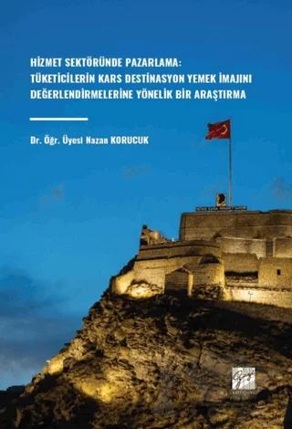Hizmet Sektöründe Pazarlama: Tüketicilerin Kars Destinasyon Yemek İmajını Değerlendirmelerine Yönelik Bir Araştırma