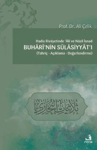 Hadis Rivayetinde Ali ve Nazil İsnad Buhari'nin Sülasiyyat'ı