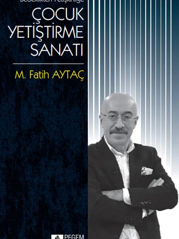 Bebeklikten Yetişkinliğe Çocuk Yetiştirme Sanatı