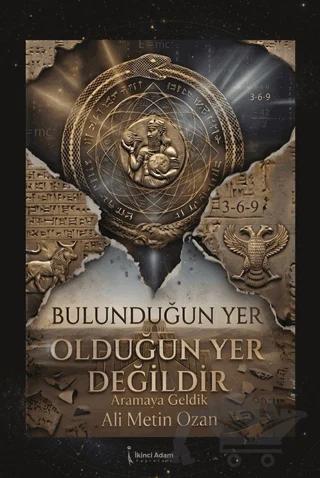 Bulunduğun Yer Olduğun Yer Değildir
