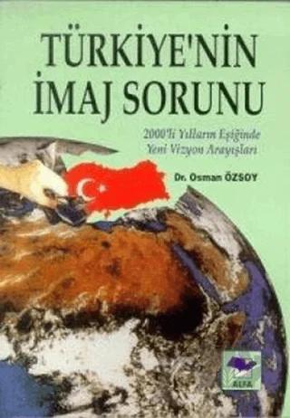 Türkiye’nin İmaj Sorunu 2000’li Yılların Eşiğinde Yeni Vizyon Arayışları