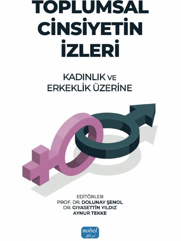 TOPLUMSAL CİNSİYETİN İZLERİ - Kadınlık ve Erkeklik Üzerine