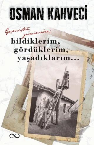 Geçmişten Günümüze; Bildiklerim, Gördüklerim, Yaşadıklarım