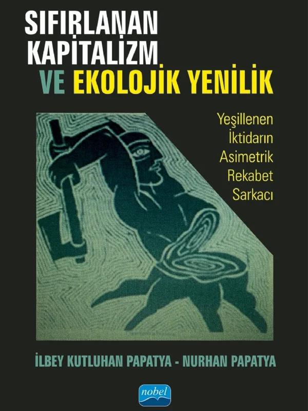 SIFIRLANAN KAPİTALİZM VE EKOLOJİK YENİLİK - Yeşillenen İktidarın Asimetrik Rekabet Sarkacı