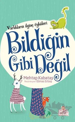 Varlıkların İlginç Öyküleri - Bildiğin Gibi Değil