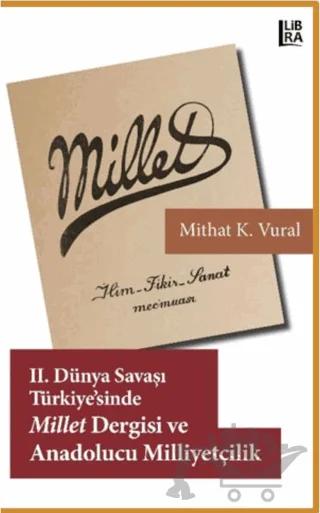 2. Dünya Savaşı Türkiyesi’nde Millet Dergisi ve Anadolucu Milliyetçilik