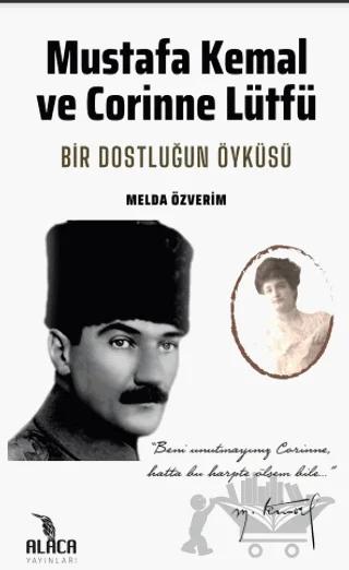 Mustafa Kemal ve Corinne Lütfü - Bir Dostluğun Öyküsü