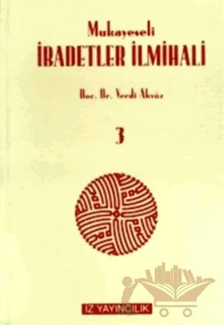 Mukayeseli İbadetler İlmihali (İslam Fıkhında İbadetler) Cilt: 3