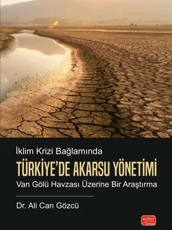 İKLİM KRİZİ BAĞLAMINDA TÜRKİYE’DE AKARSU YÖNETİMİ - Van Gölü Havzası Üzerine Bir Araştırma
