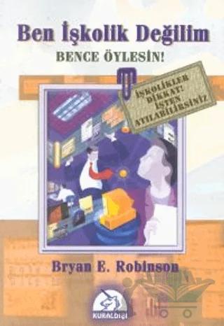 Ben İşkolik Değilim Bence Öylesin! – Bryan E. Robinson – Kuraldışı Yayınevi kitap kapağı