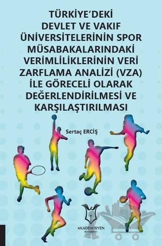 Türkiye'deki Devlet ve Vakıf Üniversitelerinin Spor Müsabakalarındaki Verimliliklerinin Veri Zarflama Analizi (VZA) İle Göreceli Olarak Değerlendirilmesi ve Karşılaştırılması