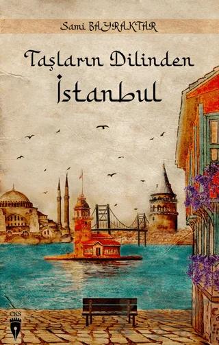 Taşların Dilinden İstanbul – Sami Bayraktar – Cibali Kültür Sanat (CKS) Yayınları kitap kapağı