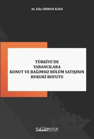 Türkiye’de Yabancılara Konut ve Bağımsız Bölüm Satışının Hukuki Boyutu