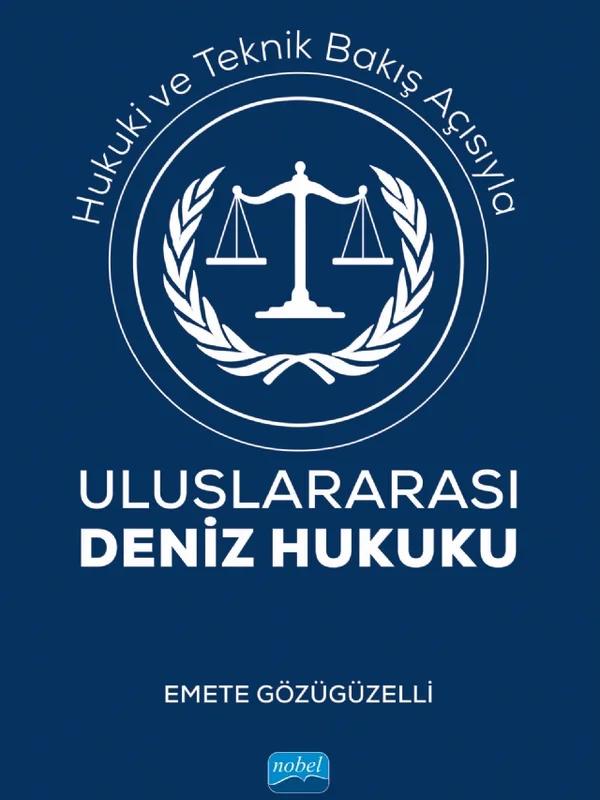Hukuki ve Teknik Bakış Açısıyla ULUSLARARASI DENİZ HUKUKU
