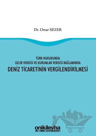 Türk Hukukunda Gelir Vergisi ve Kurumlar Vergisi Bağlamında Deniz Ticaretinin Vergilendirilmesi