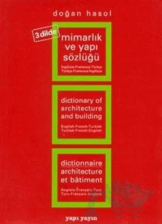 Mimarlık ve Yapı Sözlüğü (3 Dilde) İngilizce - Fransızca - Türkçe / Türkçe - Fransızca - İngilizce