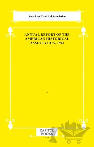 Annual Report of the American Historical Association, 1892