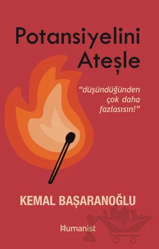 Potansiyelini Ateşle: Düşündüğünden Çok Daha Fazlasısın – Kemal Başaranoğlu – Hümanist Kitap Yayıncılık kitap kapağı