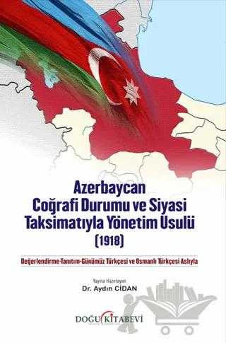 Azerbaycan Coğrafi Durumu ve Siyasi Taksimatıyla Yönetim Usulü (1918)
