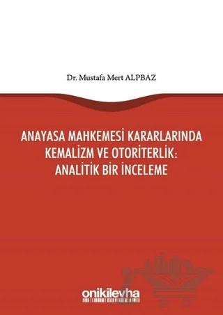 Anayasa Mahkemesi Kararlarında Kemalizm ve Otoriterlik: Analitik Bir İnceleme