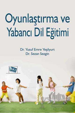 Oyunlaştırma ve Yabancı Dil Eğitimi – Yusuf Emre Yeşilyurt, Sezan Sezgin – Anı Yayıncılık kitap kapağı