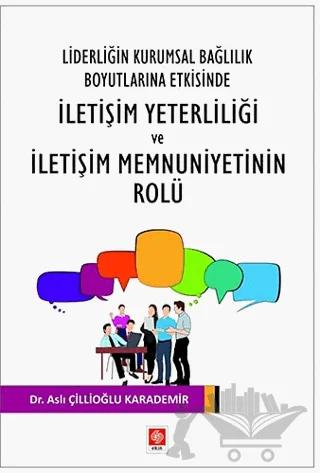 Liderliğin Kurumsal Bağlılık Boyutlarına Etkisinde İletişim Yeterliliği ve İletişim Memnuniyetinin Rolu