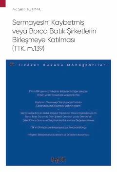 Sermayesini Kaybetmiş veya Borca Batık Şirketlerin Birleşmeye Katılması (TTK. m.139) – Ticaret Hukuku Monografileri –