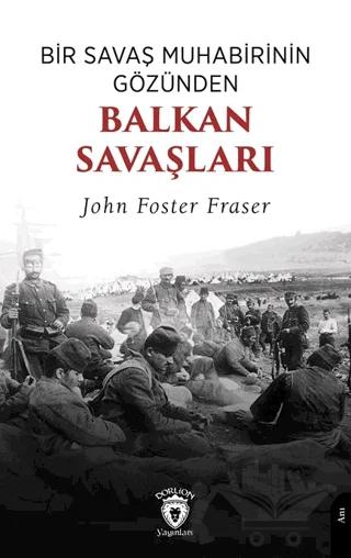 Bir Savaş Muhabirinin Gözünden Balkan Savaşları