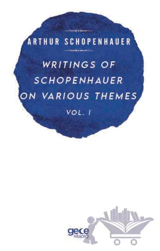 Writings Of Schopenhauer On Various Themes Vol. 1