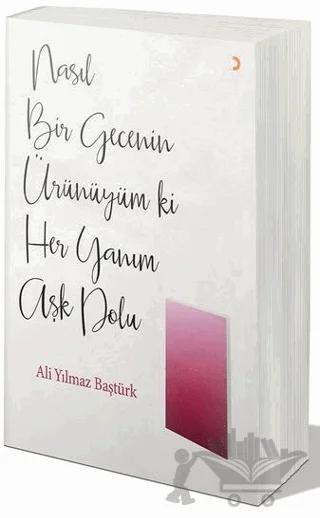 Nasıl Bir Gecenin Ürünüyüm ki Her Yanım Aşk Dolu
