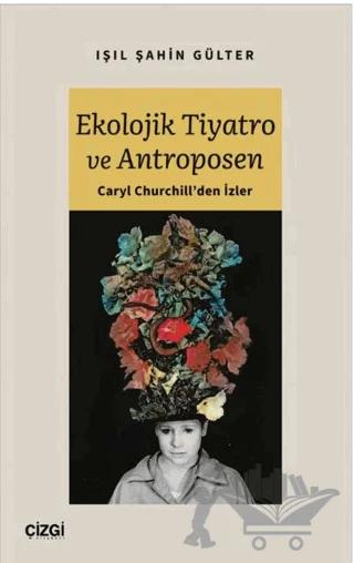 Ekolojik Tiyatro ve Antroposen - Caryl Churchill'den İzler