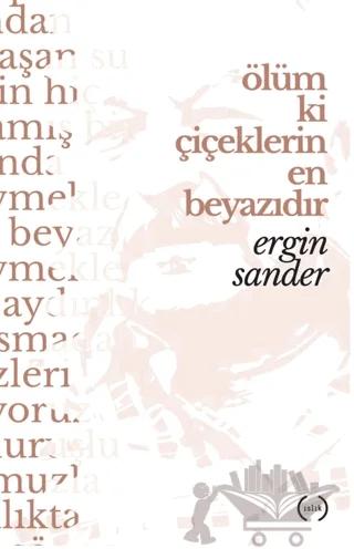Ölüm Ki Çiçeklerin En Beyazıdır