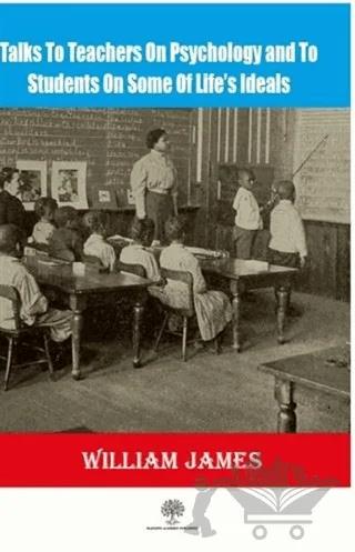 Talks To Teachers On Psychology And To Students On Some Of Life’s Ideals