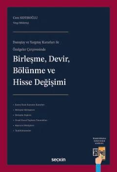 Danıştay ve Yargıtay Kararları ile Özelgeler ÇerçevesindeBirleşme, Devir, Bölünme ve Hisse Değişimi