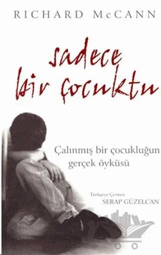 Sadece Bir Çocuktu Çalınmış Bir Çocukluğun Gerçek Öyküsü