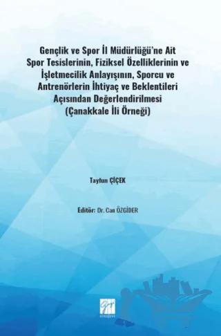 Gençlik ve Spor İl Müdürlüğü'ne Ait Spor Tesislerinin, Fiziksel Özelliklerinin ve İşletmecilik Anlayışının, Sporcu ve Antrenörlerin İhtiyaç ve Beklentileri Açısından Değerlendirilmesi