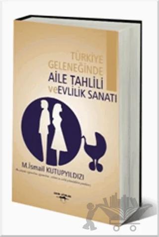 Türkiye Geleneğinde Aile Tahlili ve Evlilik Sanatı