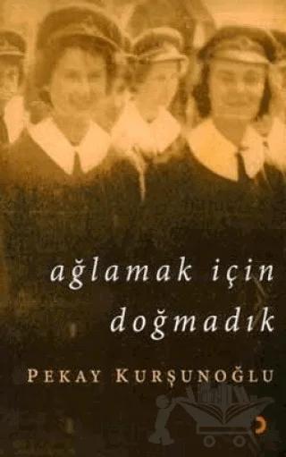 Ağlamak İçin Doğmadık