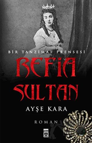 Refia Sultan: Bir Tanzimat Prensesi