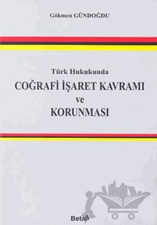 Türk Hukukunda Coğrafi İşaret Kavramı ve Korunması
