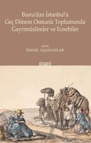 Basra'dan İstanbul'a Geç Dönem Osmanlı Toplumunda Gayrimüslimler ve Ecnebiler