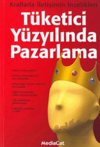 Tüketici Yüzyılında Pazarlama: Krallarla İletişimin İncelikleri