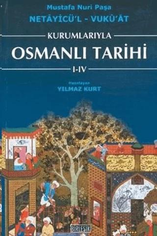 Kurumlarıyla Osmanlı Tarihi 1-4 (Netayicül'l - Vuku'at)