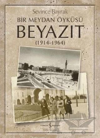 Bir Meydan Öyküsü Beyazıt (1914-1964)
