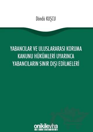 Yabancılar ve Uluslararası Koruma Kanunu Hükümleri Uyarınca Yabancıların Sınır Dışı Edilmeleri
