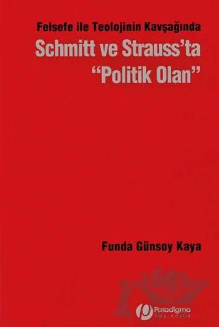 Felsefe İle Teolojinin Kavşağından Schmitt ve Strauss’ta Politik Olan