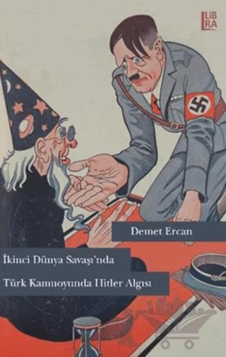 İkinci Dünya Savaşı’nda Türk Kamuoyunda Hitler Algısı